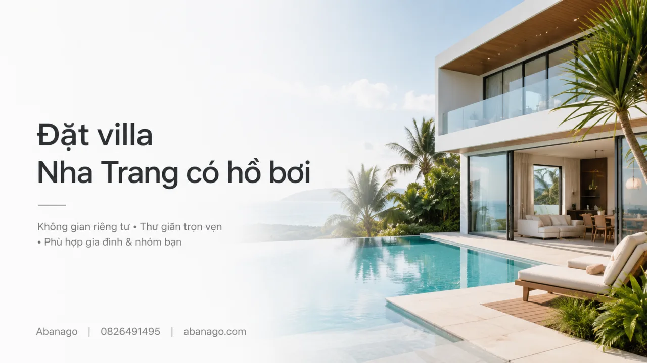Đặt Villa Nha Trang Có Hồ Bơi: Kinh Nghiệm Chọn Villa Riêng Tư, Giá Tốt, Phù Hợp Gia Đình Và Nhóm Đông