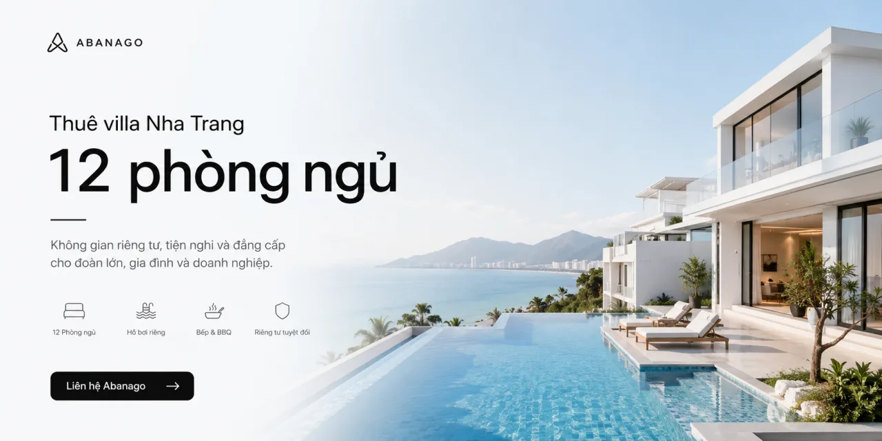 Thuê villa Nha Trang 12 phòng ngủ: Giải pháp lưu trú riêng tư cho đoàn lớn, gia đình và doanh nghiệp