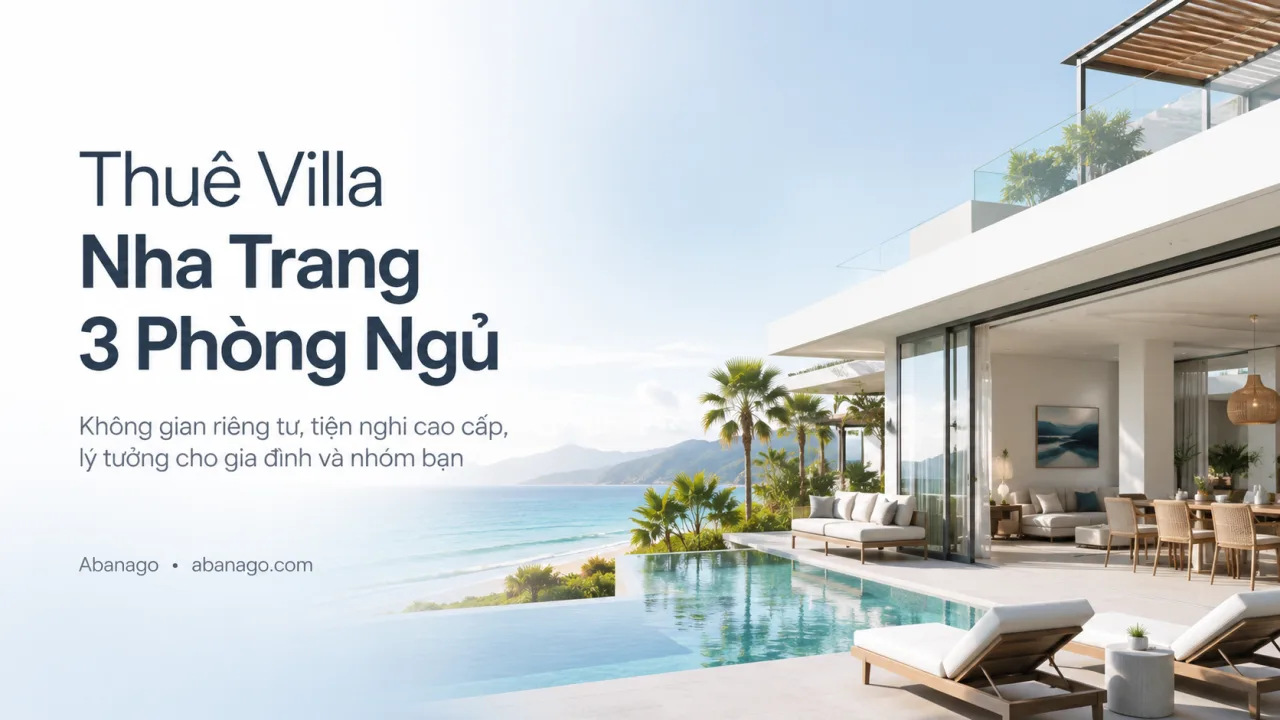 Thuê villa Nha Trang 3 phòng ngủ: lựa chọn riêng tư, thoải mái cho gia đình và nhóm bạn
