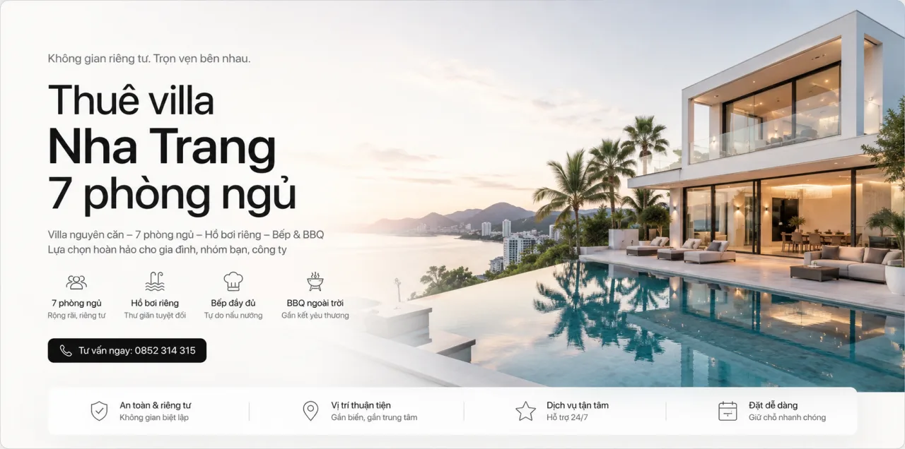 Thuê villa Nha Trang 7 phòng ngủ: Kinh nghiệm chọn villa đẹp, riêng tư và phù hợp cho gia đình, nhóm bạn, công ty
