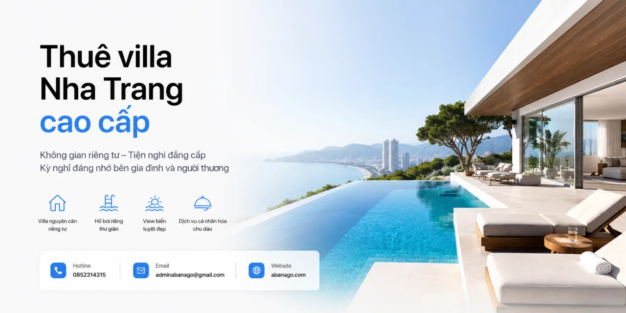 Thuê villa Nha Trang cao cấp: Cách chọn nơi nghỉ riêng tư, đẹp và xứng đáng cho kỳ nghỉ đáng nhớ