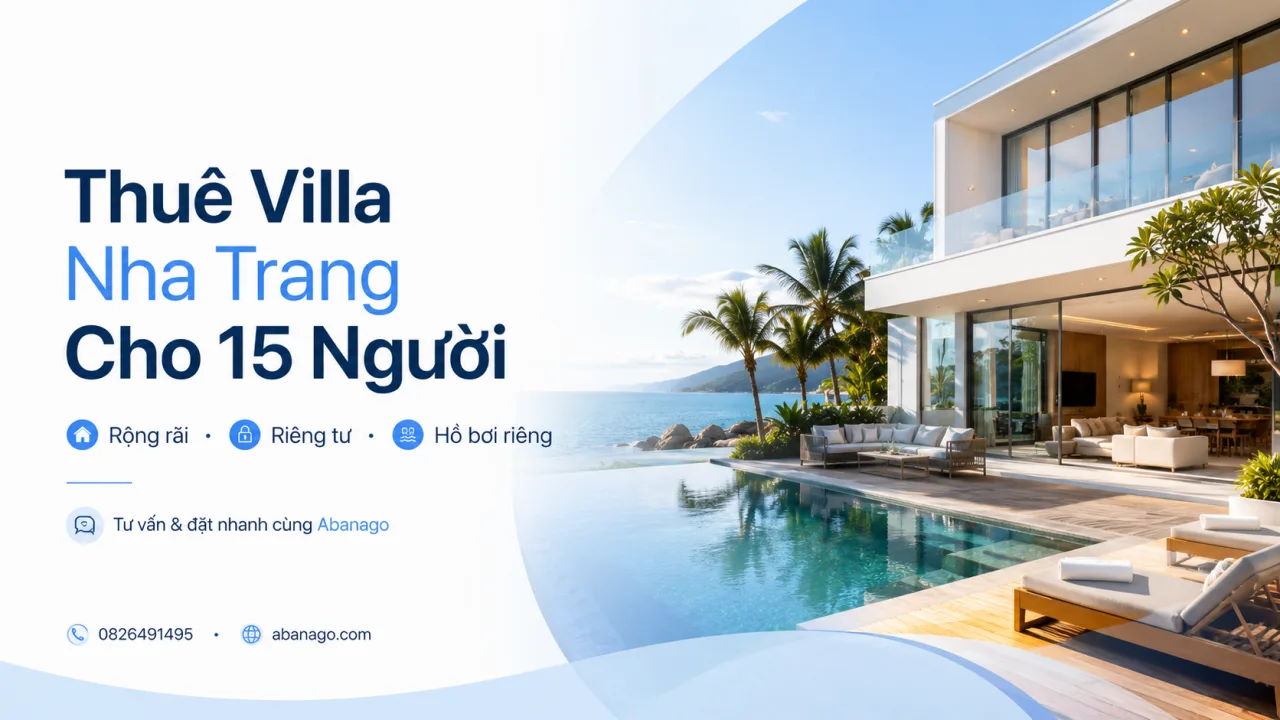 Thuê Villa Nha Trang Cho 15 Người: Kinh Nghiệm Chọn Villa Rộng, Riêng Tư, Đúng Nhu Cầu Cùng Koaniva