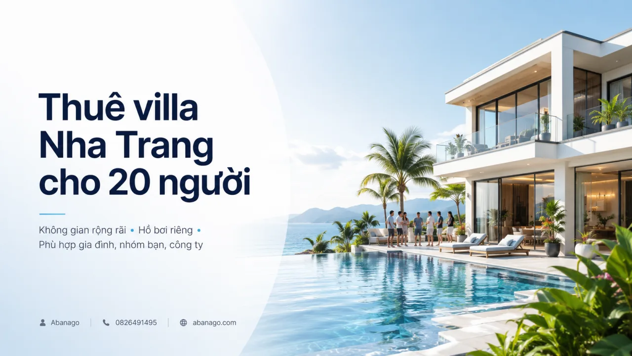 Thuê Villa Nha Trang Cho 20 Người: Kinh Nghiệm Chọn Villa Rộng, Đẹp, Riêng Tư Và Tối Ưu Chi Phí