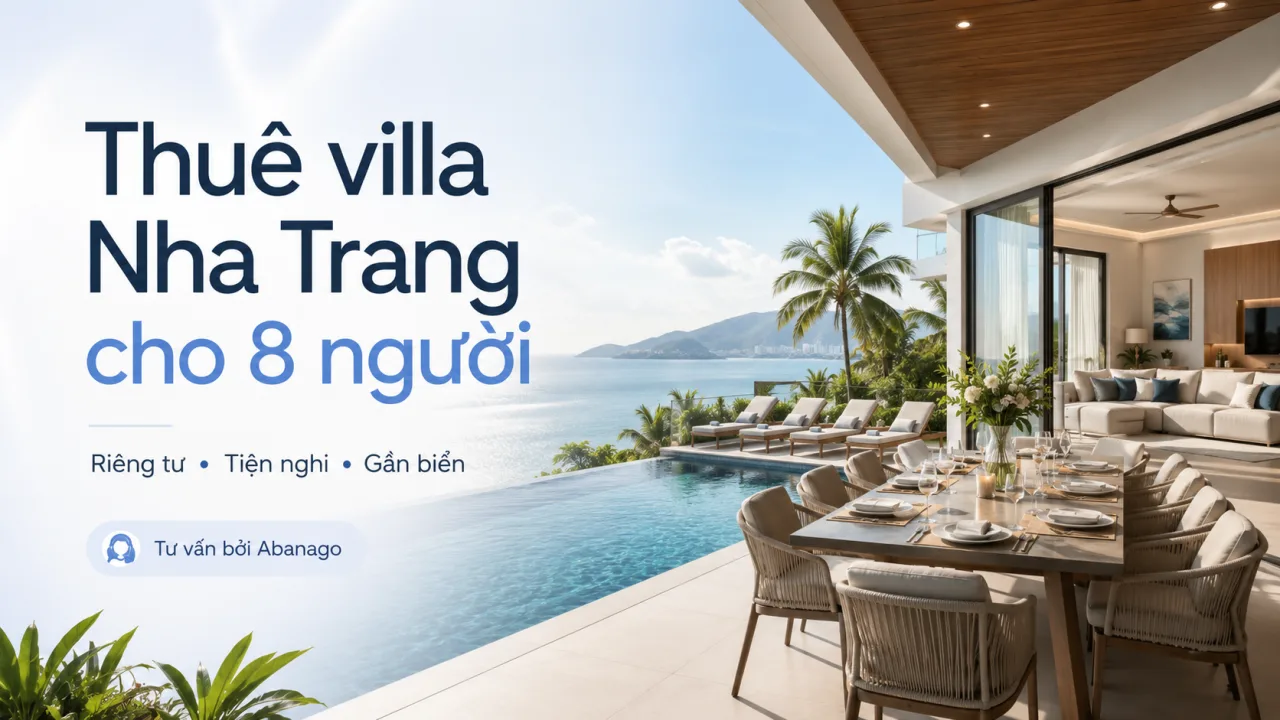 Thuê Villa Nha Trang Cho 8 Người: Kinh Nghiệm Chọn Villa Đẹp, Giá Tốt Và Dễ Ở Cho Nhóm Gia Đình, Bạn Bè