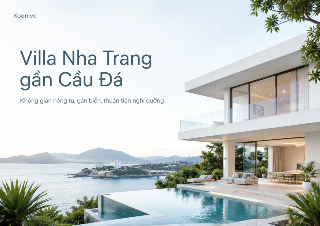 Villa Nha Trang gần Cầu Đá: Chọn đúng vị trí để kỳ nghỉ thật sự nhẹ nhàng