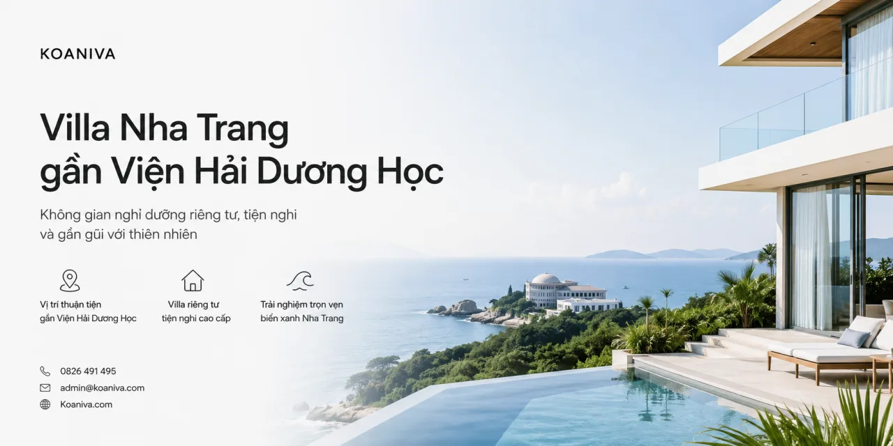 Villa Nha Trang gần Viện Hải Dương Học: Chọn đúng nơi ở để chuyến đi nhẹ nhàng hơn