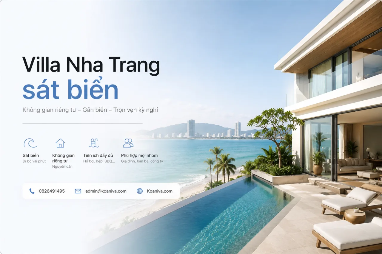 Villa Nha Trang sát biển: Kinh nghiệm chọn nơi nghỉ đẹp, riêng tư và phù hợp nhất