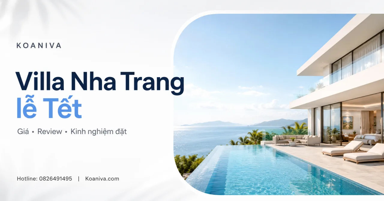 Villa Nha Trang lễ Tết: Kinh nghiệm chọn căn, xem giá và đặt villa an toàn