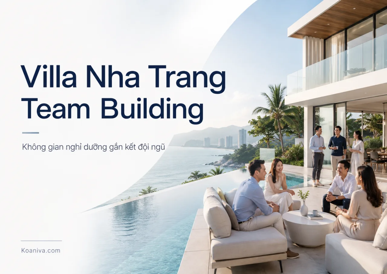 Villa Nha Trang Team Building: Kinh Nghiệm Chọn, Bảng Giá Và Cách Đặt Phù Hợp Cho Doanh Nghiệp