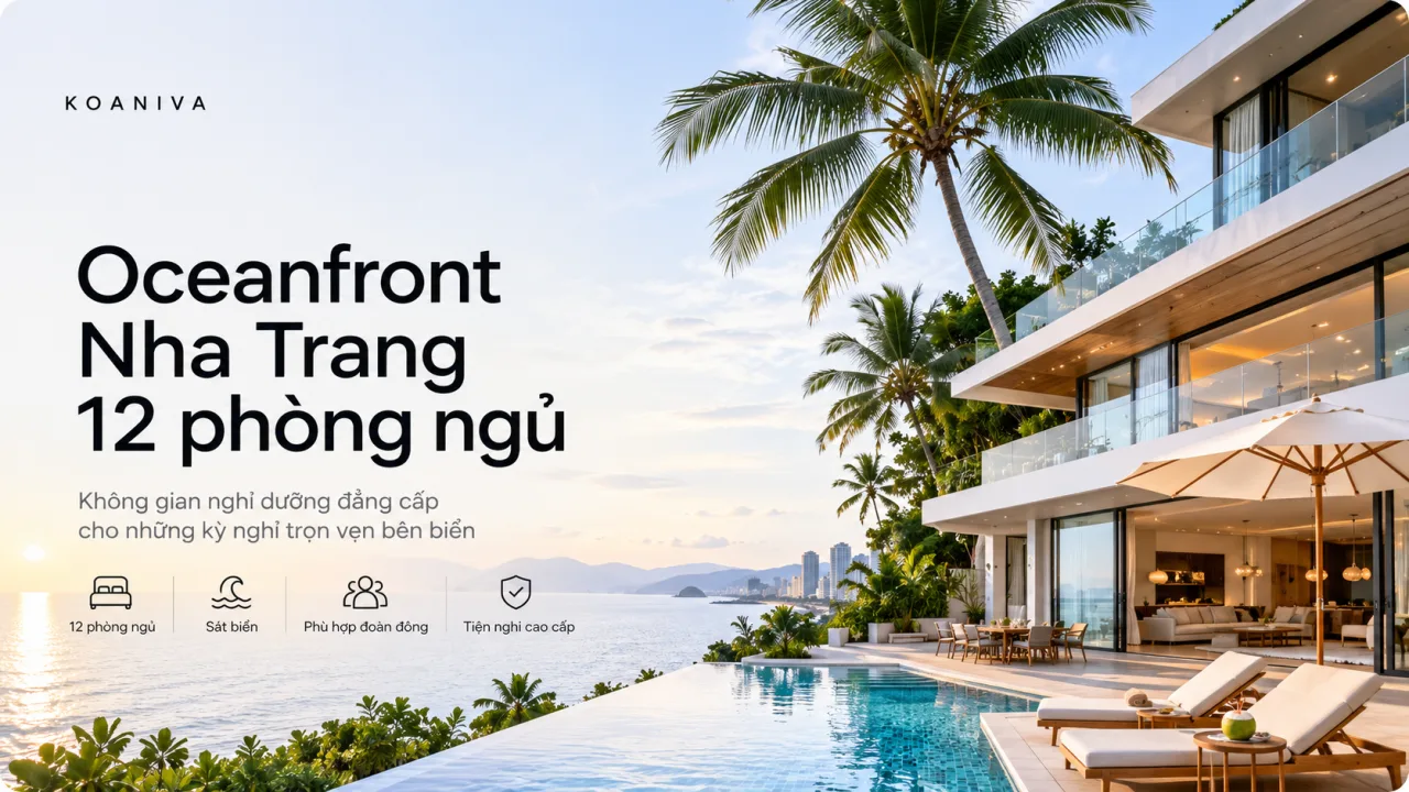 Oceanfront Nha Trang 12 phòng ngủ: Giá, review và kinh nghiệm đặt villa cho đoàn đông