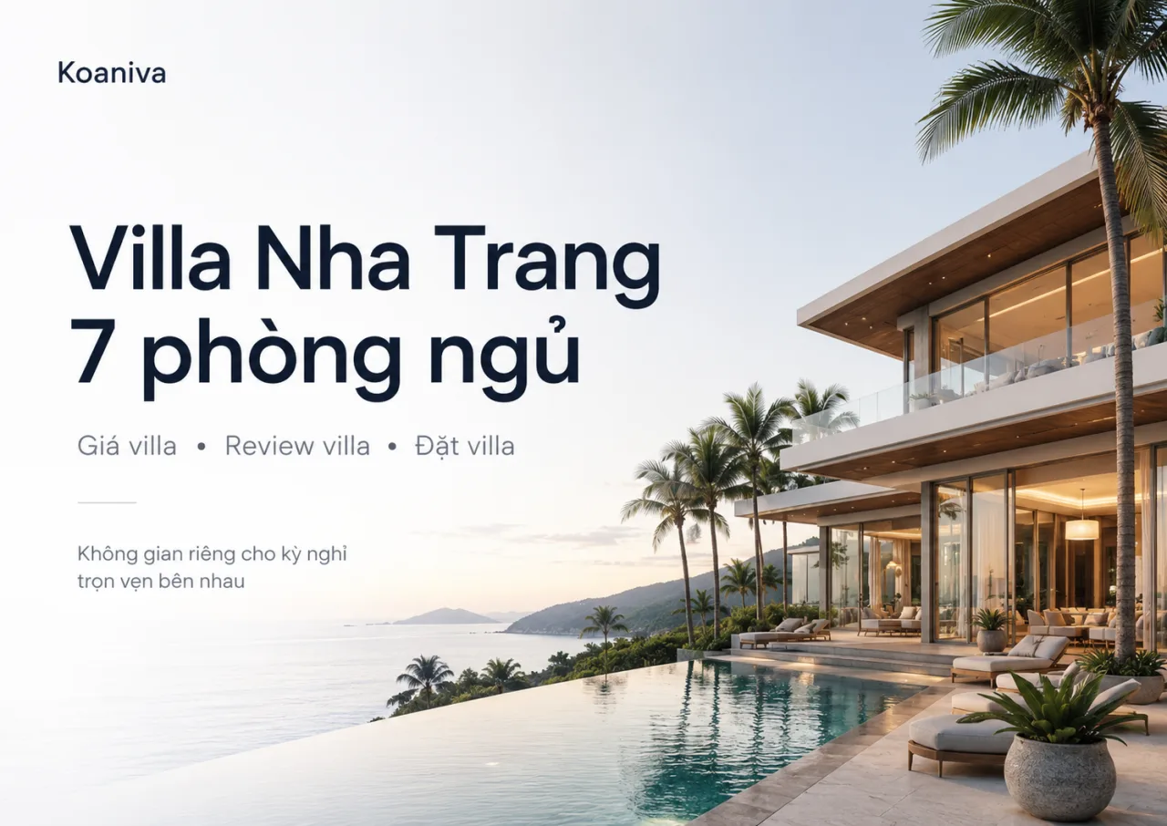 Villa Nha Trang 7 phòng ngủ: Không gian riêng cho kỳ nghỉ trọn vẹn bên nhau