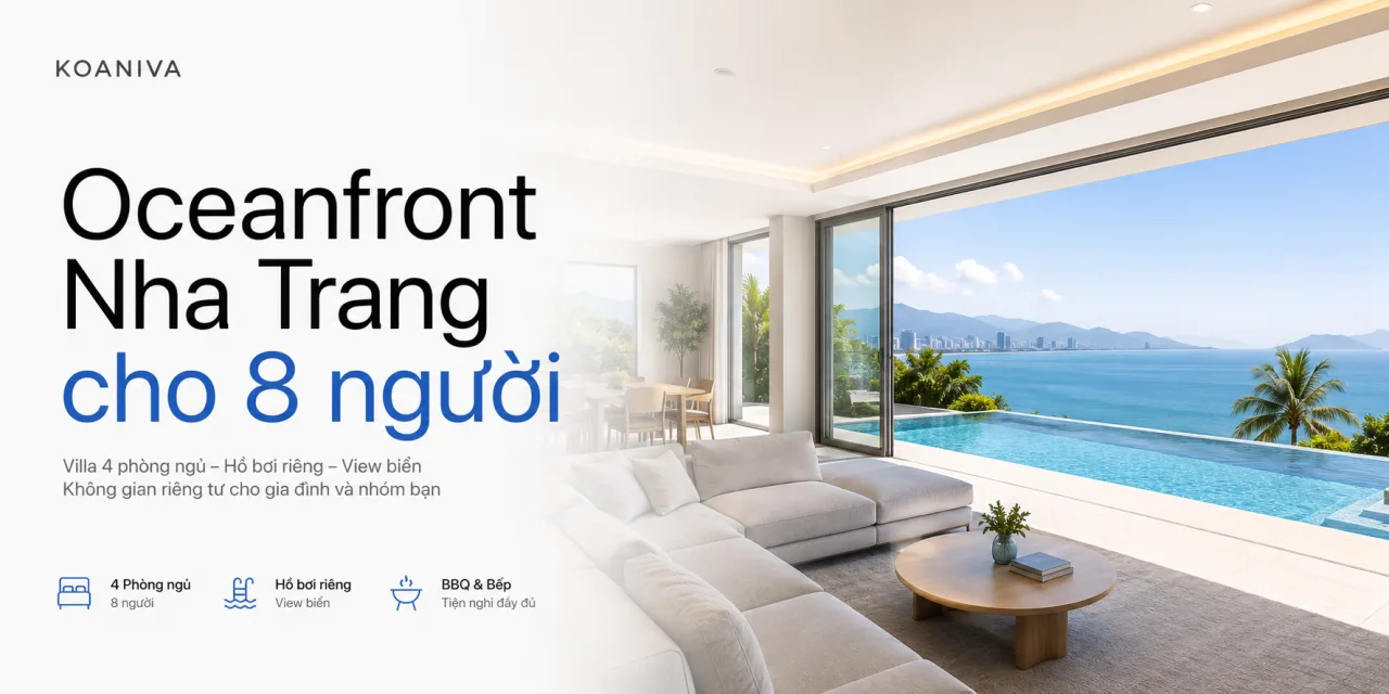 Oceanfront Nha Trang cho 8 người: Không gian nghỉ dưỡng riêng tư dành cho gia đình và nhóm bạn