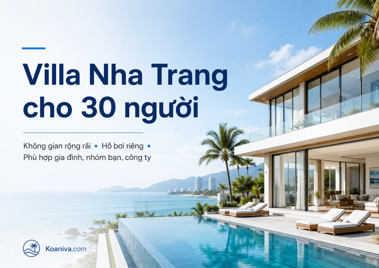 Villa Nha Trang cho 30 người: Bảng giá, kinh nghiệm chọn và đặt villa phù hợp