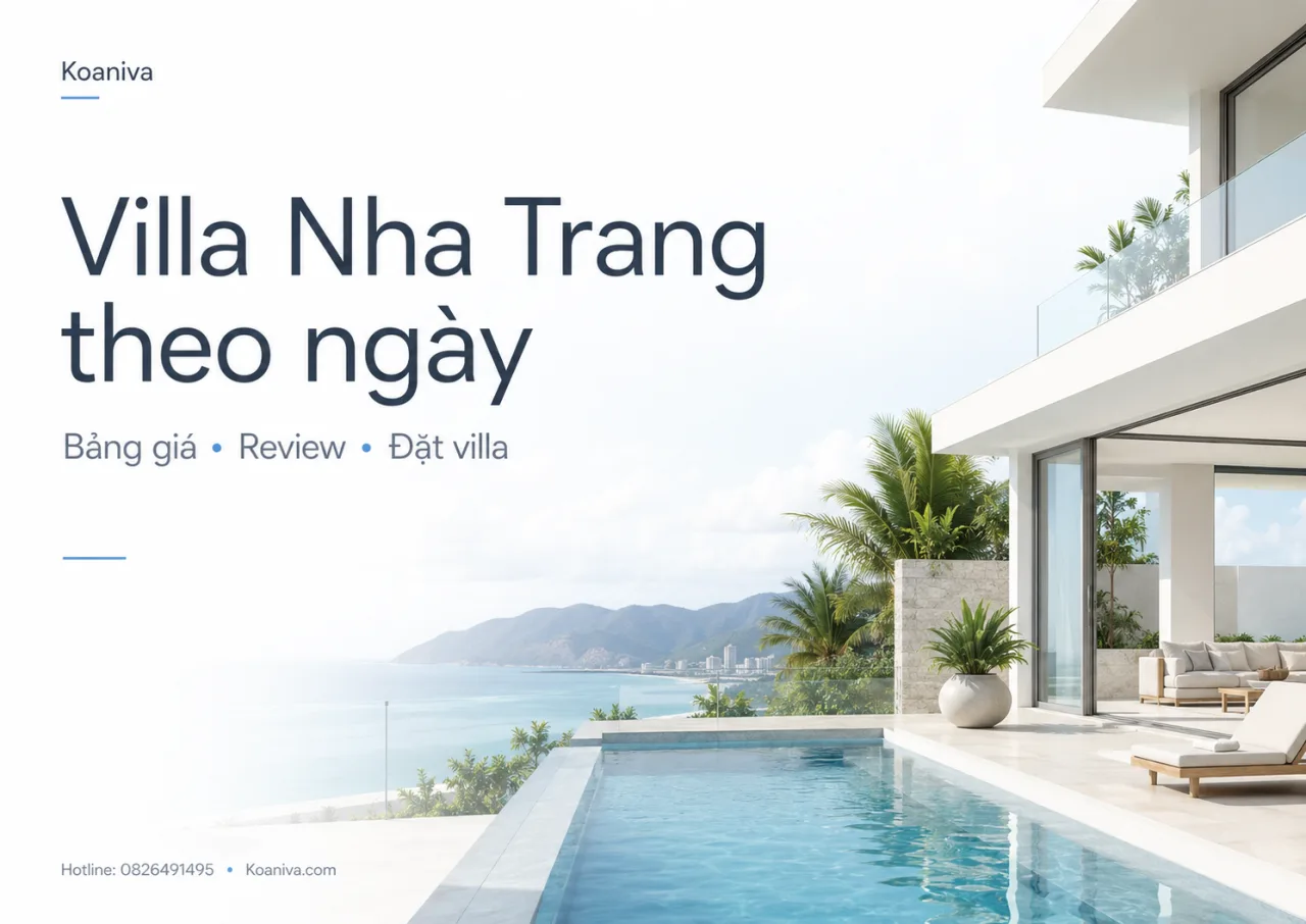 Villa Nha Trang theo ngày: Bảng giá, kinh nghiệm chọn và hướng dẫn đặt villa phù hợp