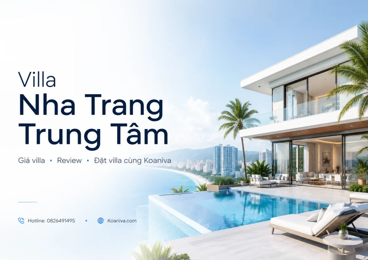 Villa Nha Trang trung tâm: Giá, review và kinh nghiệm đặt villa phù hợp