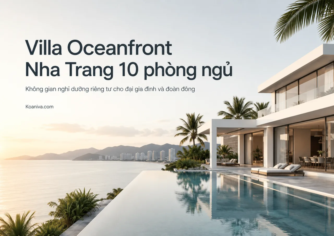 Villa Oceanfront Nha Trang 10 phòng ngủ: Không gian nghỉ dưỡng riêng tư cho đại gia đình và đoàn đông người