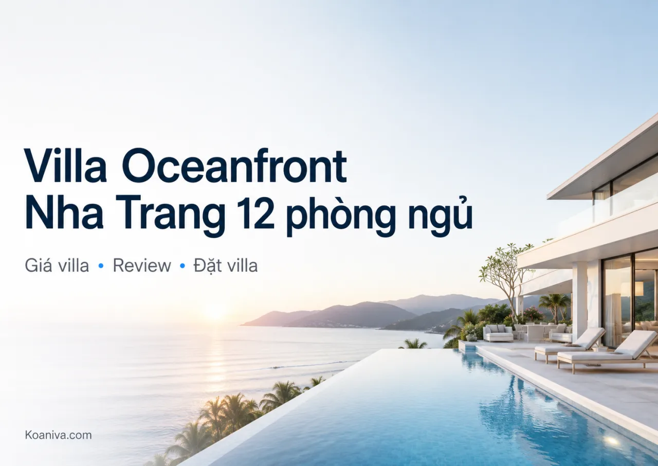 Villa Oceanfront Nha Trang 12 phòng ngủ: Giá thuê, review và kinh nghiệm đặt villa cho đoàn đông