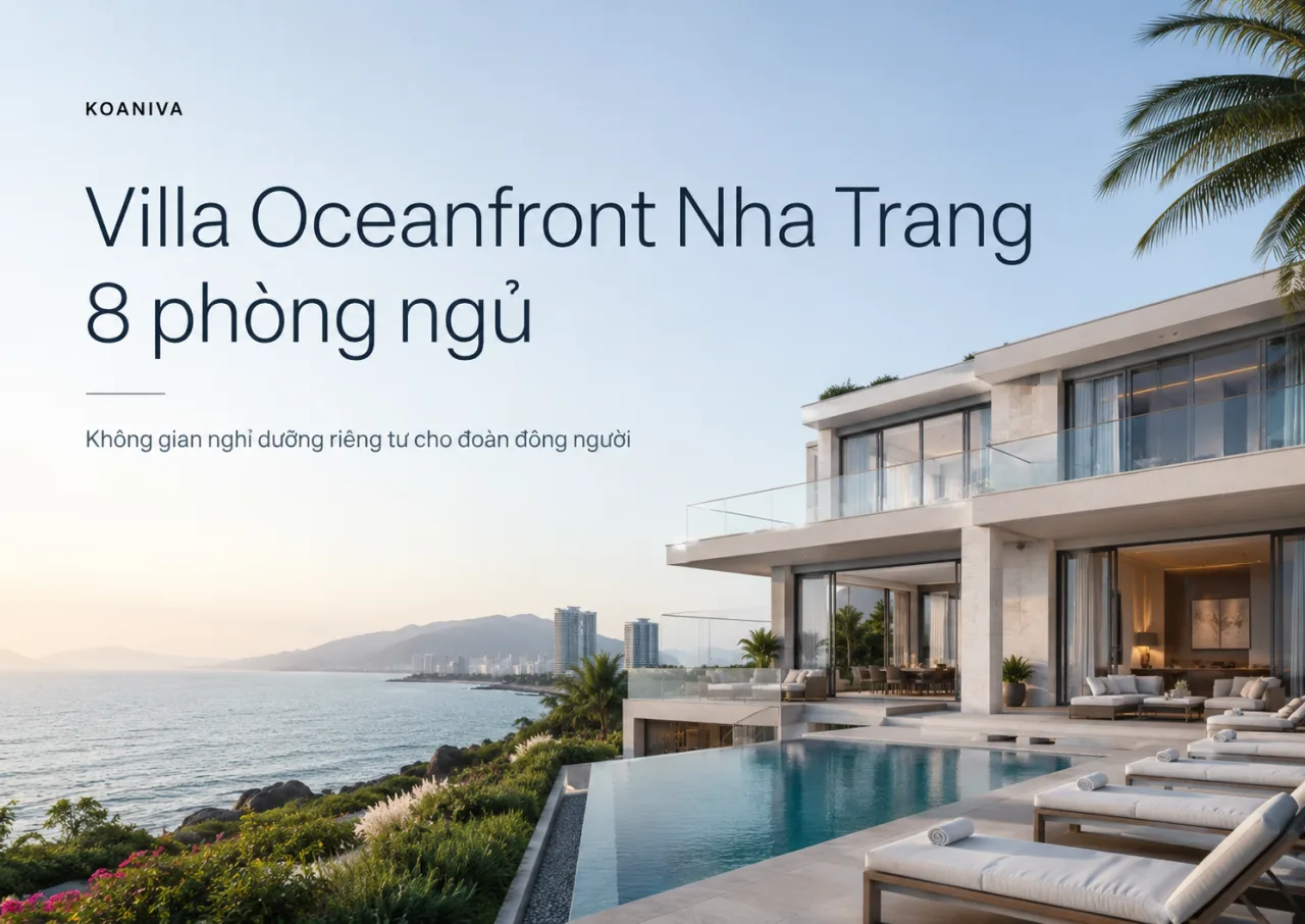 Villa Oceanfront Nha Trang 8 phòng ngủ: Không gian nghỉ dưỡng lý tưởng cho đoàn đông người