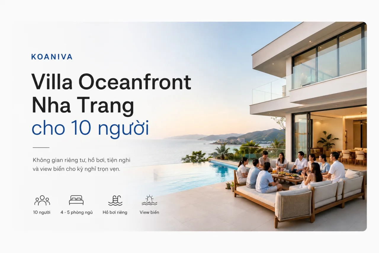 Villa Oceanfront Nha Trang cho 10 người: Lựa chọn đáng cân nhắc cho kỳ nghỉ riêng tư bên biển