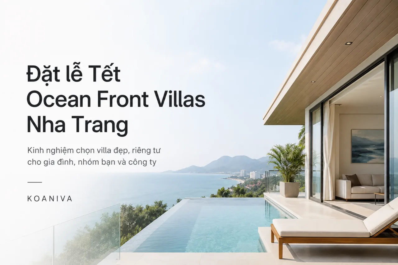 Đặt lễ Tết Ocean Front Villas Nha Trang: Kinh nghiệm chọn villa đẹp, riêng tư cho nhóm đông