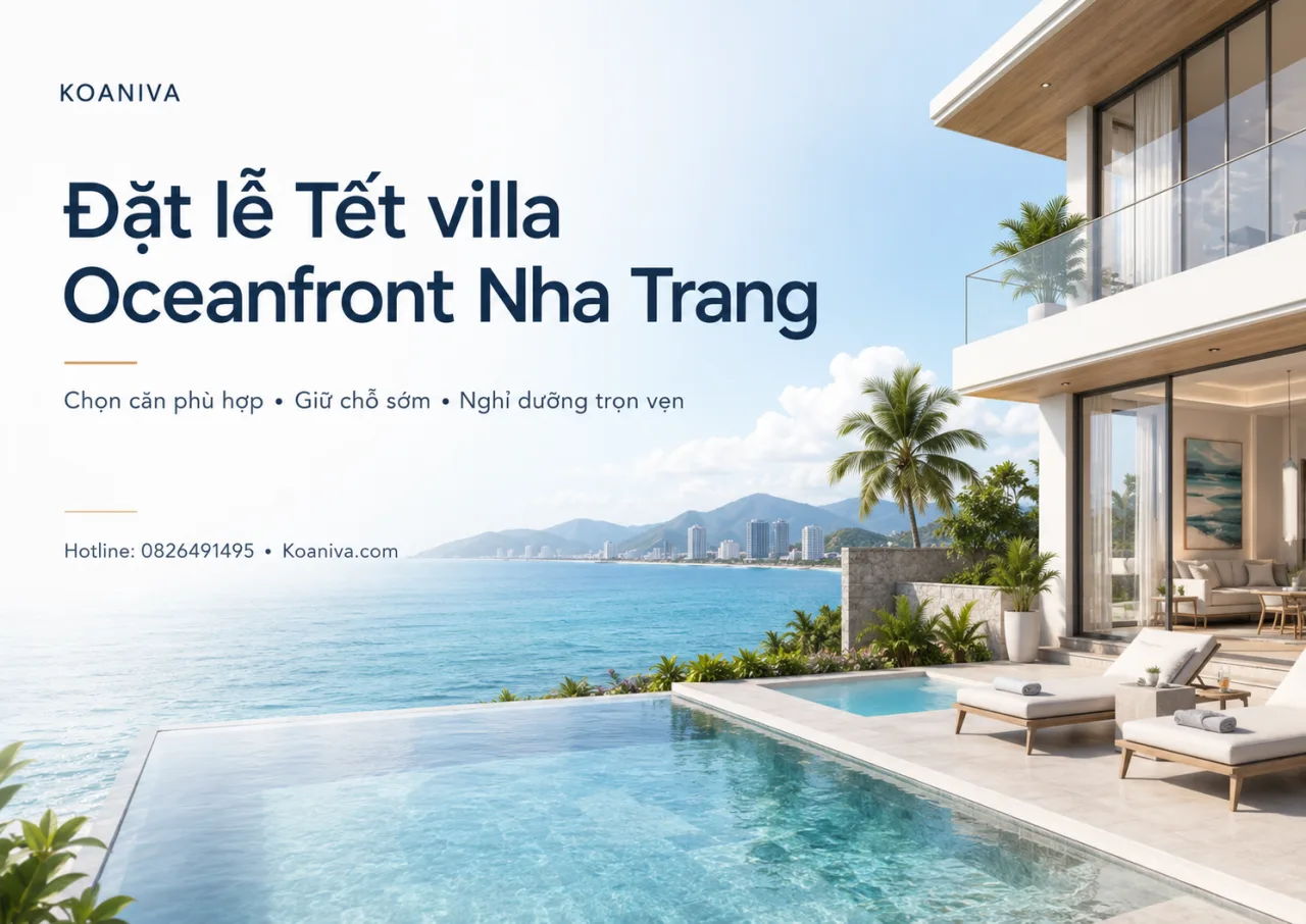 Đặt lễ Tết villa Oceanfront Nha Trang: Kinh nghiệm chọn căn đẹp, đúng nhu cầu và giữ chỗ sớm