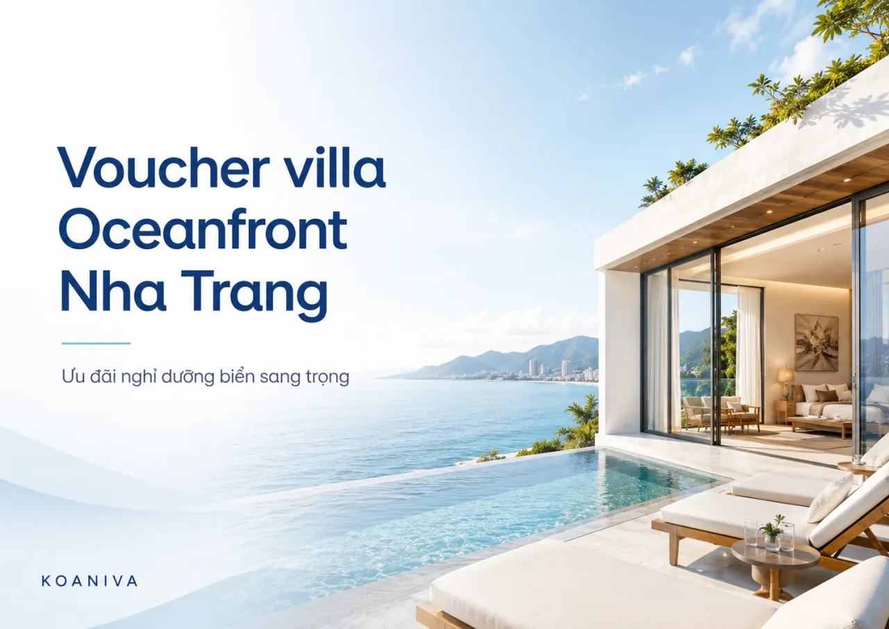 Voucher villa Oceanfront Nha Trang: Nhận đúng ưu đãi, chọn đúng căn, tận hưởng đúng kỳ nghỉ
