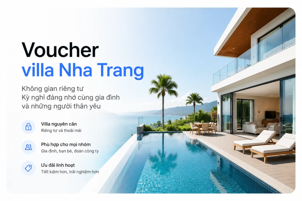 Voucher villa Nha Trang: Kinh nghiệm chọn voucher villa phù hợp cho gia đình, nhóm bạn và đoàn đông