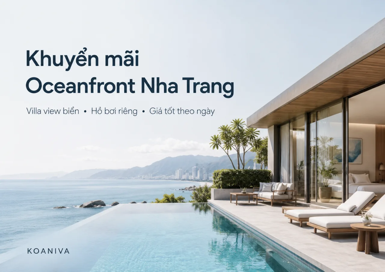Khuyến mãi Oceanfront Nha Trang: Đặt villa giá tốt, xác nhận nhanh cùng Koaniva