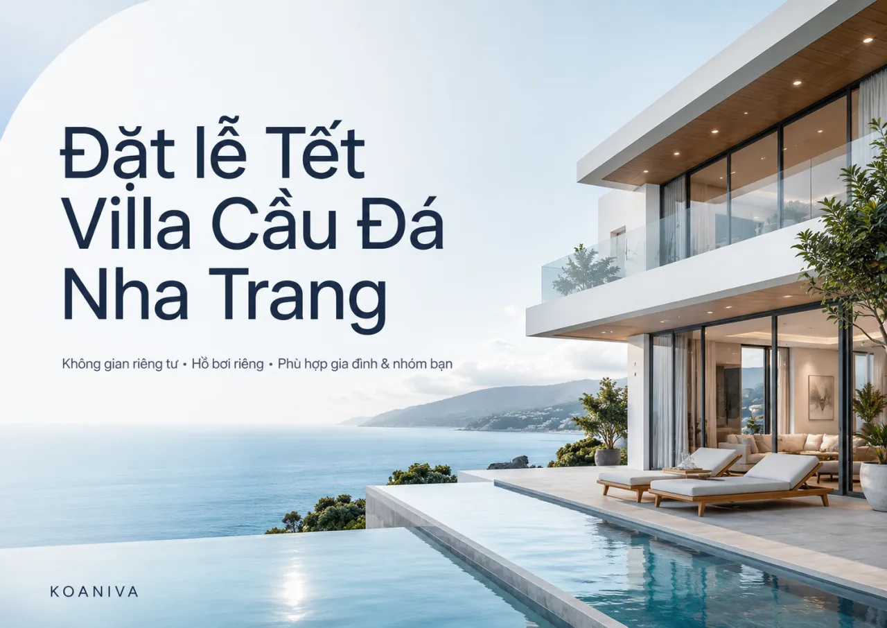 Đặt lễ Tết villa Cầu Đá Nha Trang: Kinh nghiệm chọn villa đẹp, đúng nhu cầu và chủ động giá tốt