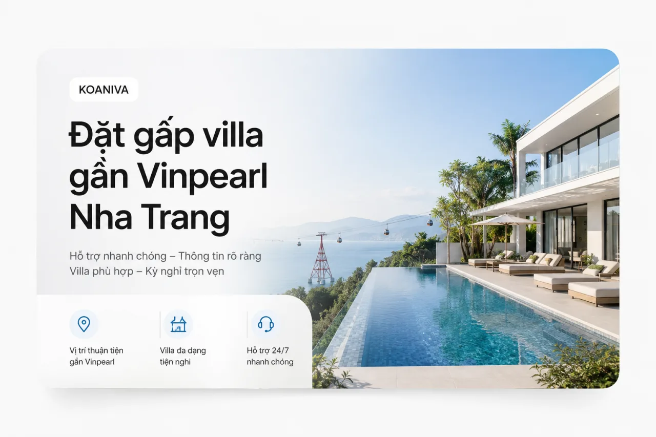 Đặt gấp villa gần Vinpearl Nha Trang: Cách tìm nhanh, kiểm tra thật và giữ căn an toàn