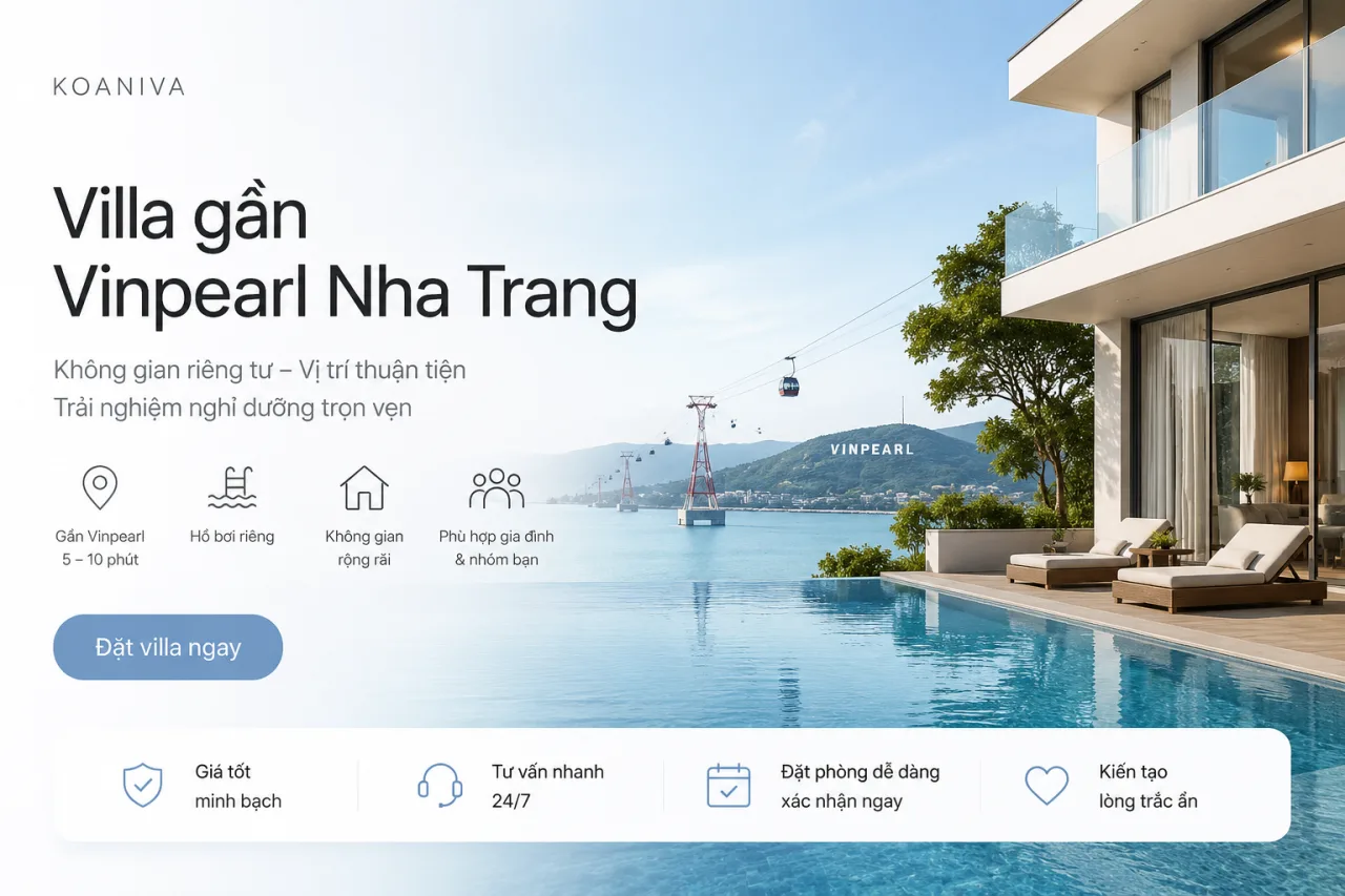 Đặt phòng villa gần Vinpearl Nha Trang – Giải pháp nghỉ dưỡng riêng tư, thuận tiện khám phá thành phố biển