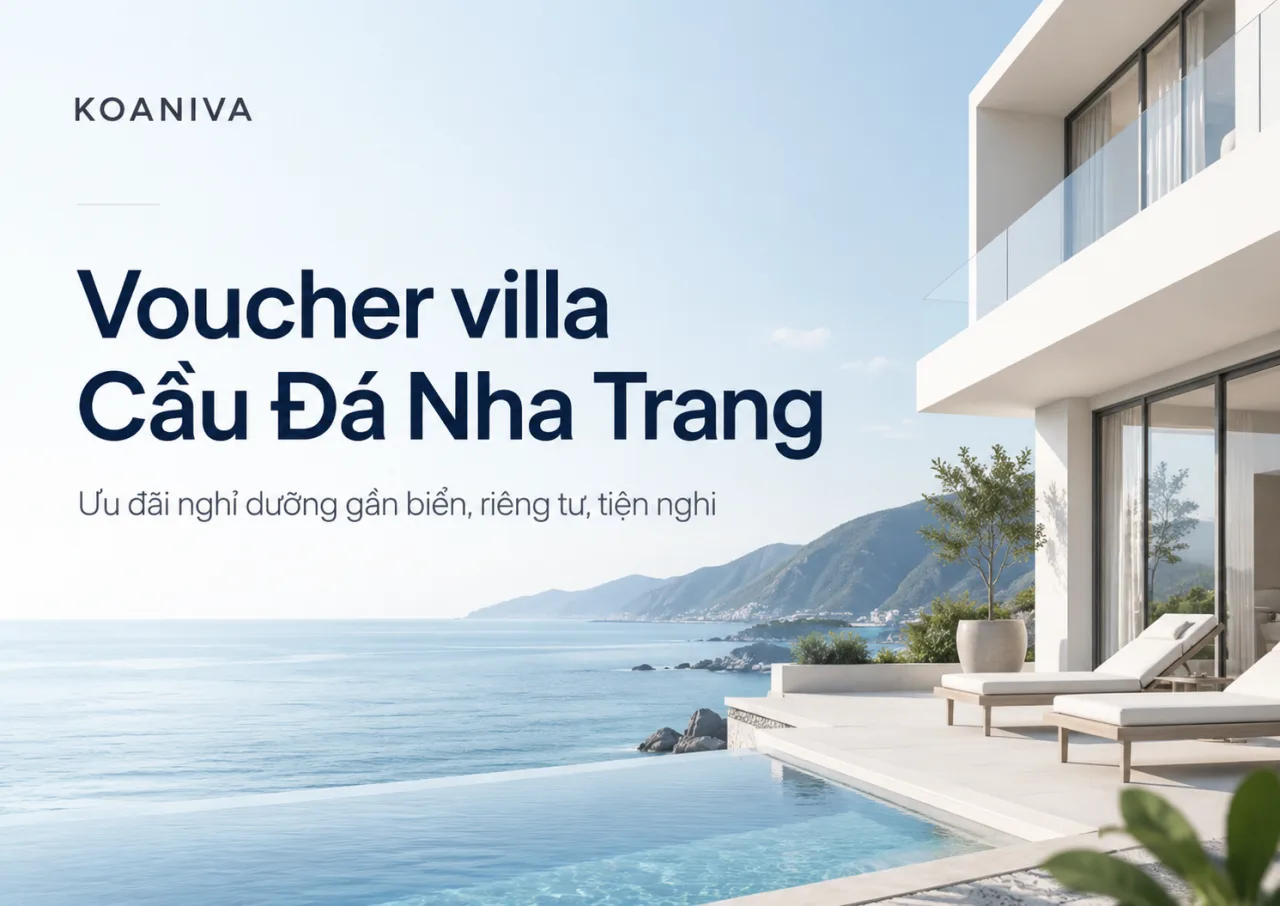 Voucher villa Cầu Đá Nha Trang: Nhận ưu đãi đúng nhu cầu, đặt villa an tâm hơn