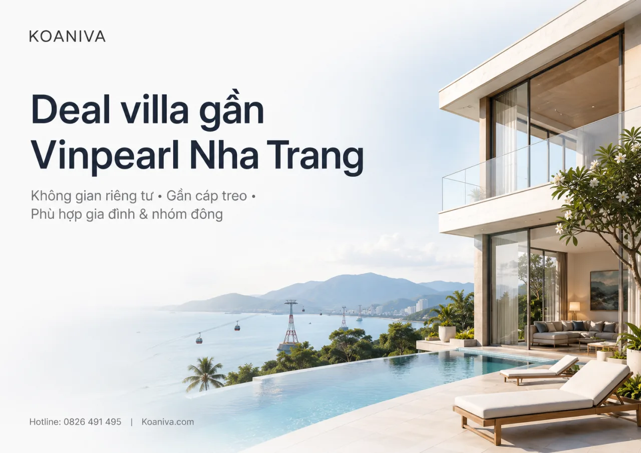 Deal villa gần Vinpearl Nha Trang: Chọn đúng vị trí, đúng nhu cầu, tối ưu toàn bộ chuyến đi