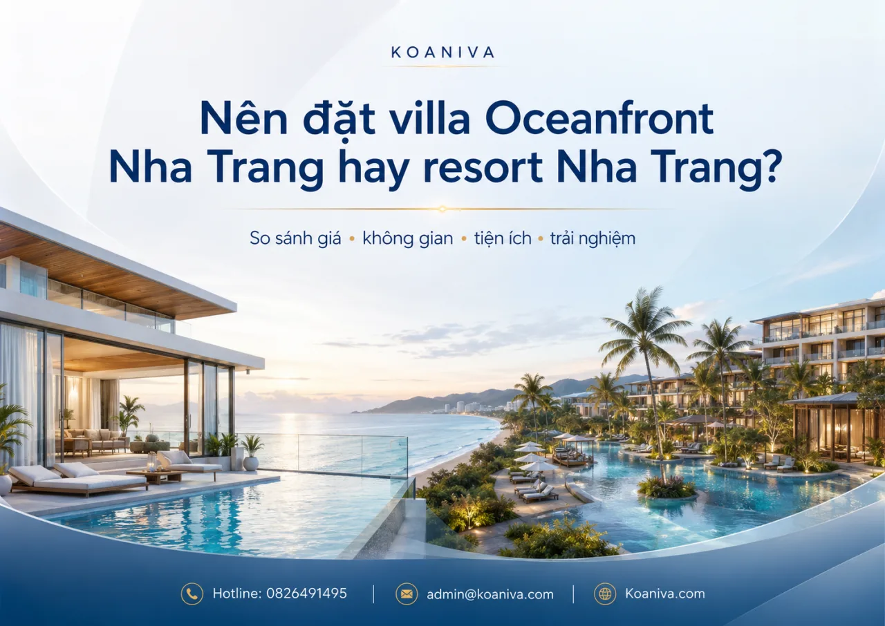 Nên Đặt Villa Oceanfront Nha Trang Hay Resort Nha Trang? So Sánh Chi Tiết Trước Khi Chọn