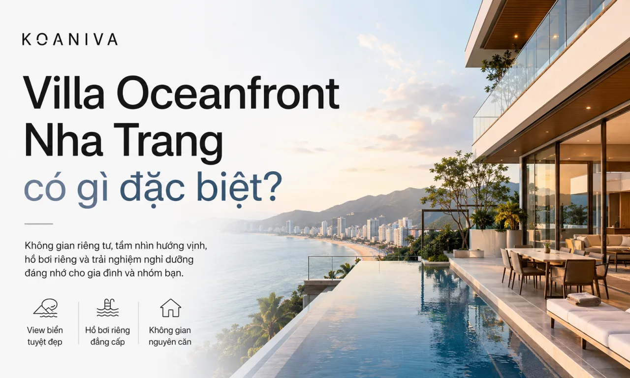 Villa Oceanfront Nha Trang có gì đặc biệt? Trải nghiệm nghỉ dưỡng hướng biển dành cho gia đình và nhóm bạn