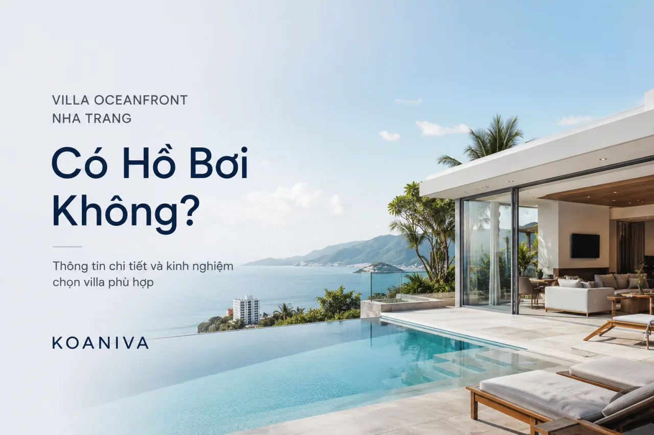Villa Oceanfront Nha Trang có hồ bơi không? Kinh nghiệm chọn căn phù hợp