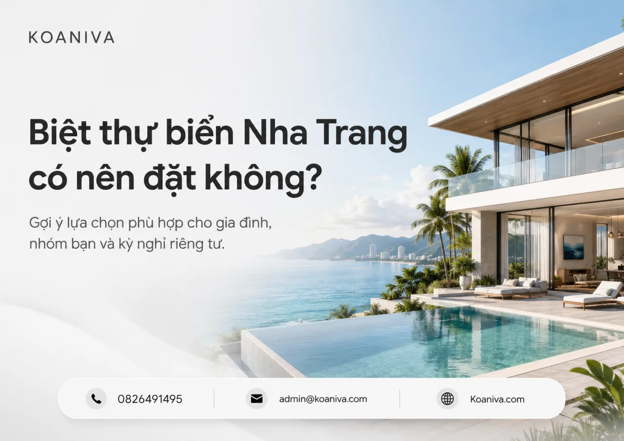 Biệt thự biển Nha Trang có nên đặt không? Góc nhìn thực tế từ Koaniva