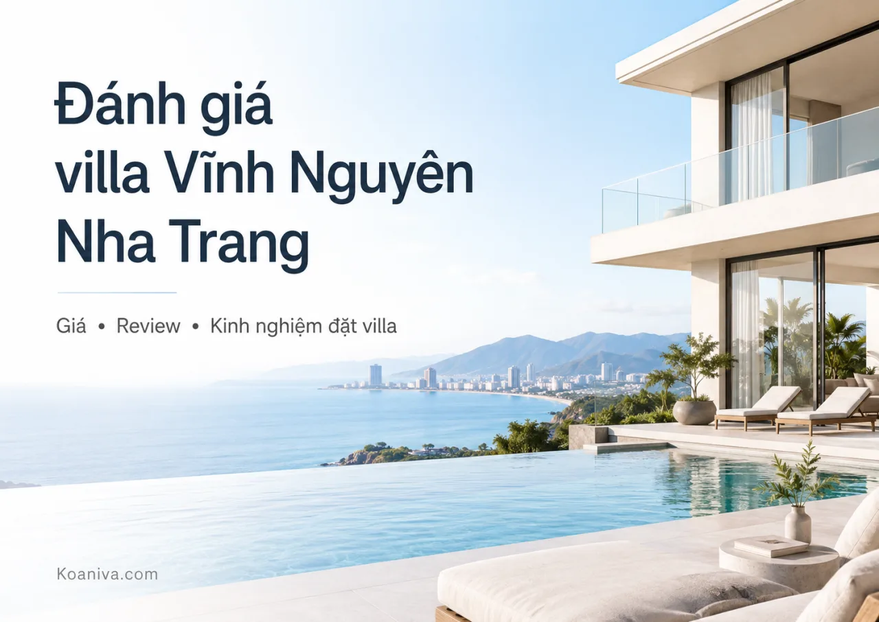 Đánh giá villa Vĩnh Nguyên Nha Trang: Có nên đặt? Giá và kinh nghiệm lựa chọn