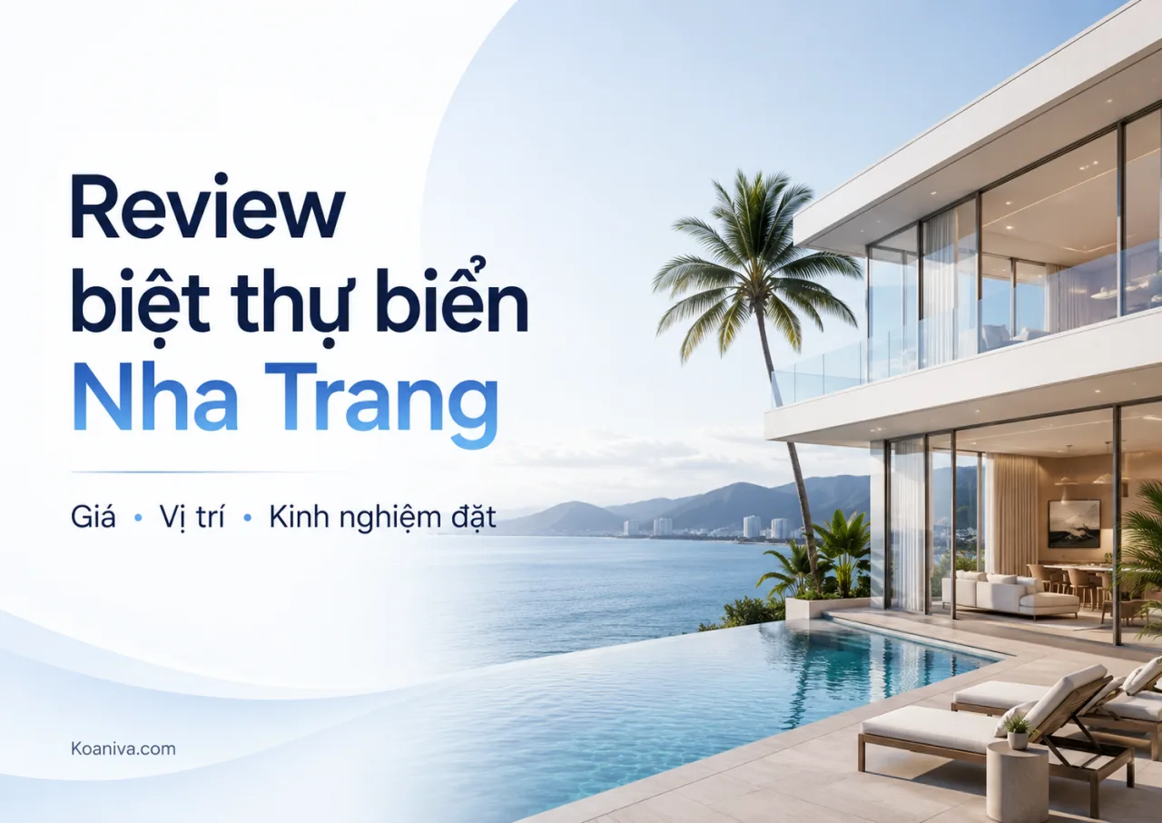 Review biệt thự biển Nha Trang: Giá bao nhiêu, nên ở đâu và có đáng đặt không?