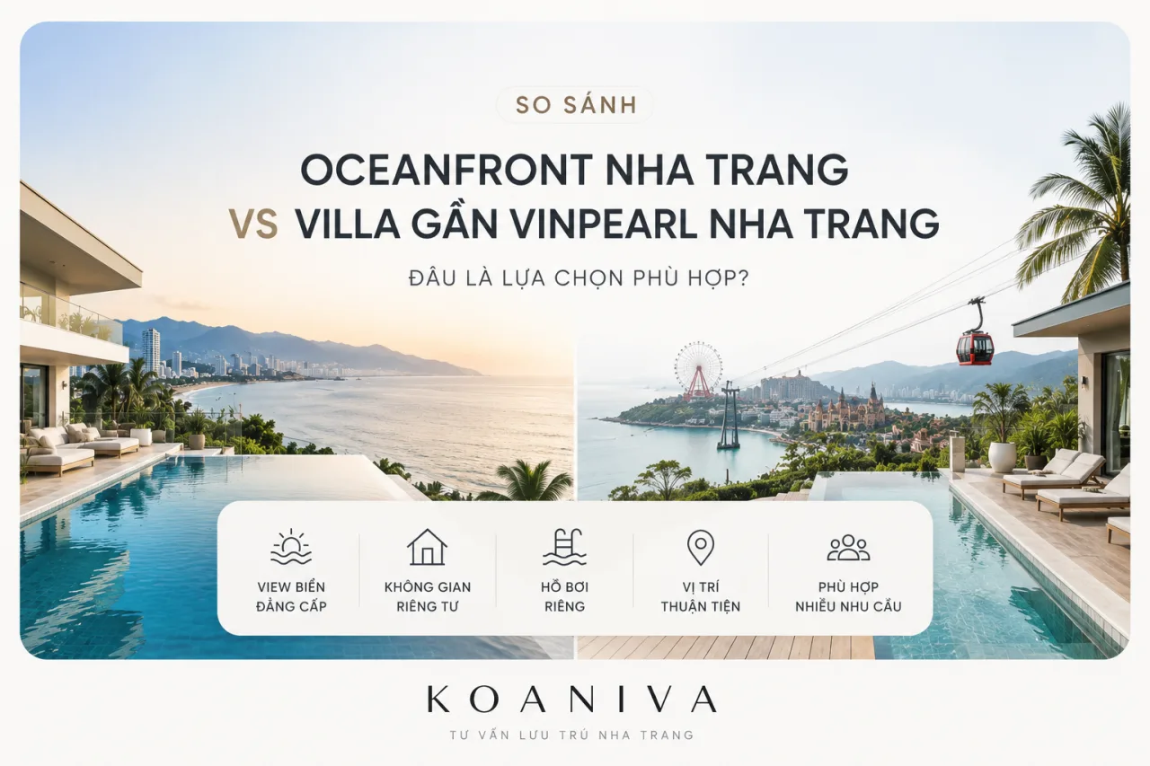 SO SÁNH OCEANFRONT NHA TRANG VÀ VILLA GẦN VINPEARL NHA TRANG: NÊN CHỌN KHU NÀO?