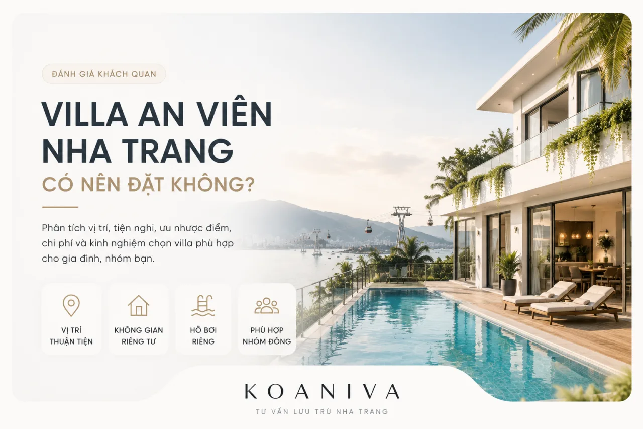 Villa An Viên Nha Trang có nên đặt không? Đánh giá khách quan từ Koaniva