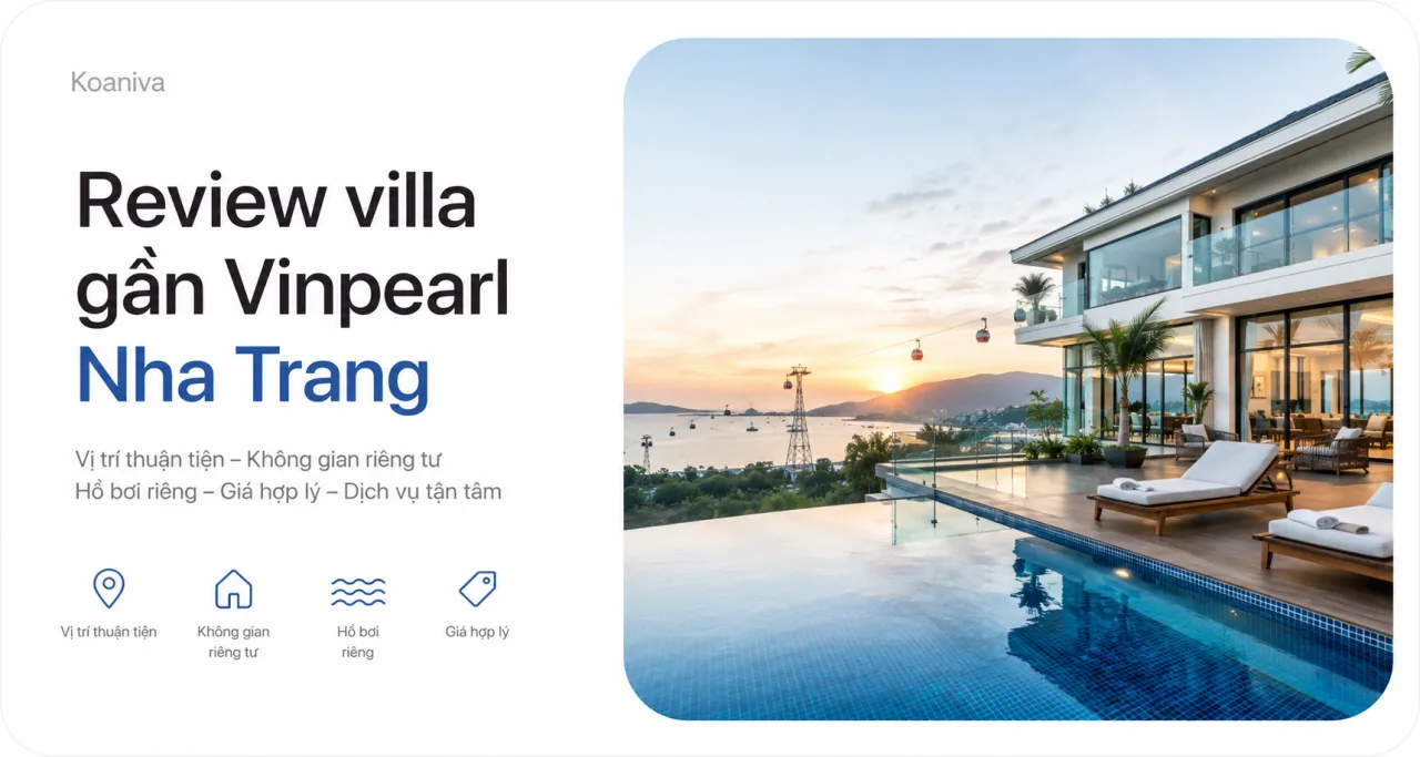 Review villa gần Vinpearl Nha Trang: Có nên đặt không, giá bao nhiêu?