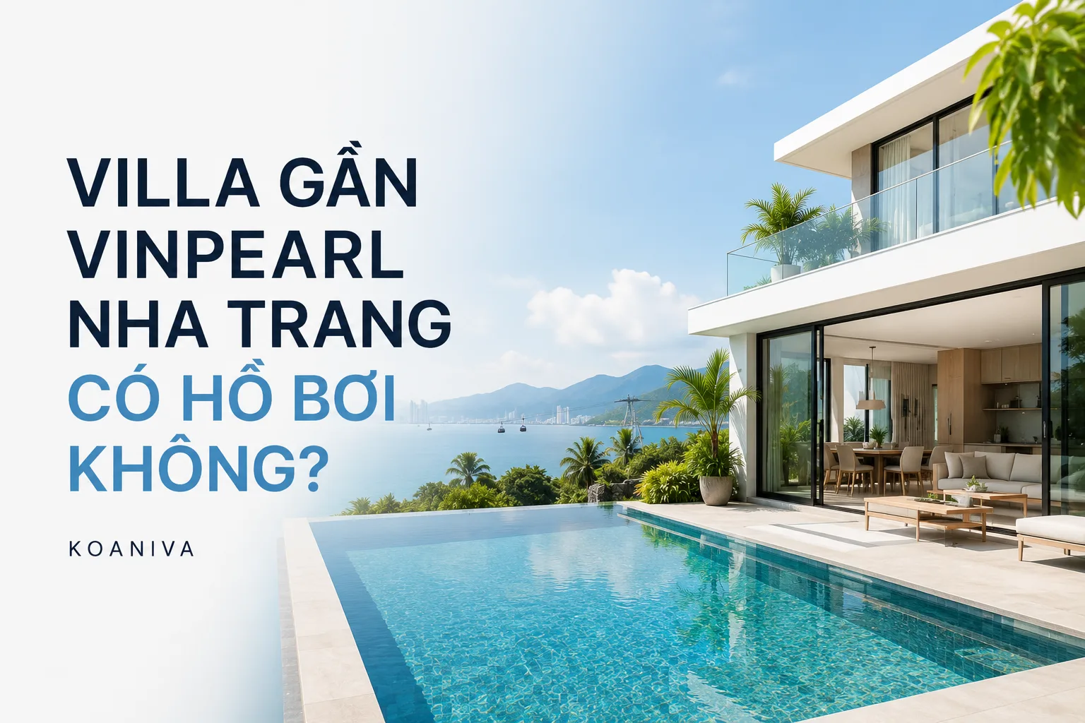 Villa gần Vinpearl Nha Trang có hồ bơi không? Kinh nghiệm chọn villa phù hợp cho gia đình và nhóm đông