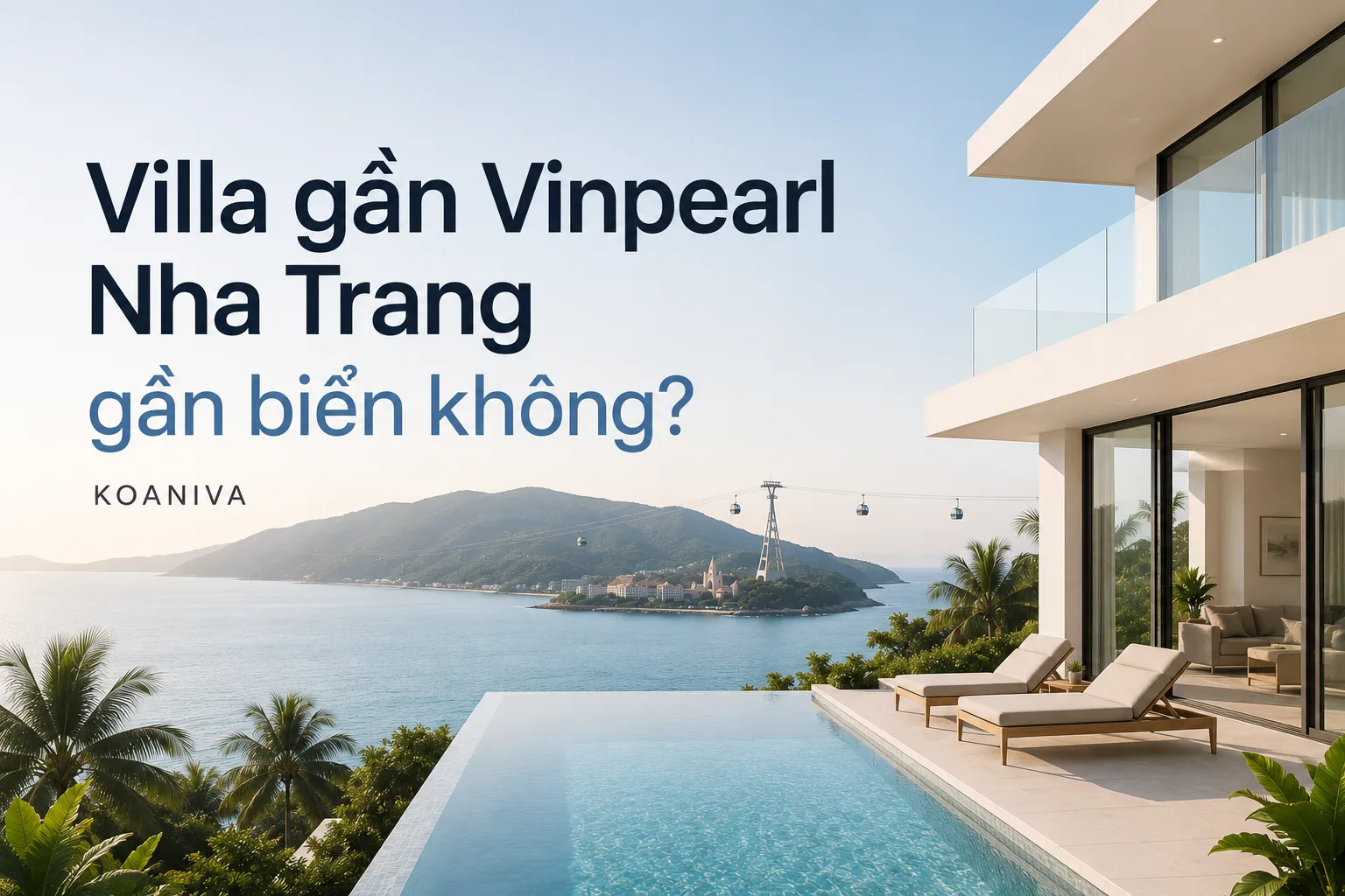 Villa gần Vinpearl Nha Trang gần biển không? Kinh nghiệm chọn villa đúng vị trí