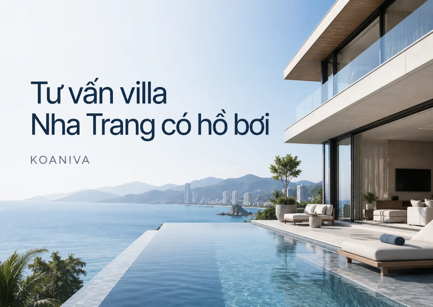 Tư vấn villa Nha Trang có hồ bơi Koaniva: Chọn đúng căn, đúng nhu cầu và đúng ngân sách