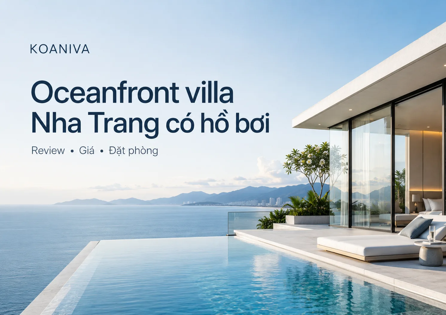 Oceanfront villa Nha Trang có hồ bơi: Không gian nghỉ dưỡng riêng tư cho gia đình và nhóm bạn