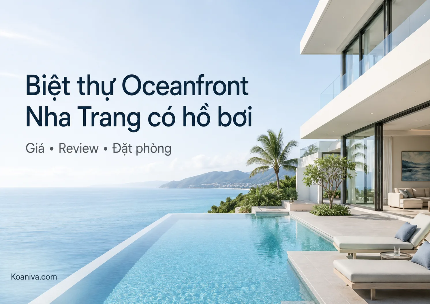 Có hồ bơi biệt thự Oceanfront Nha Trang: Giá, review và cách đặt villa phù hợp