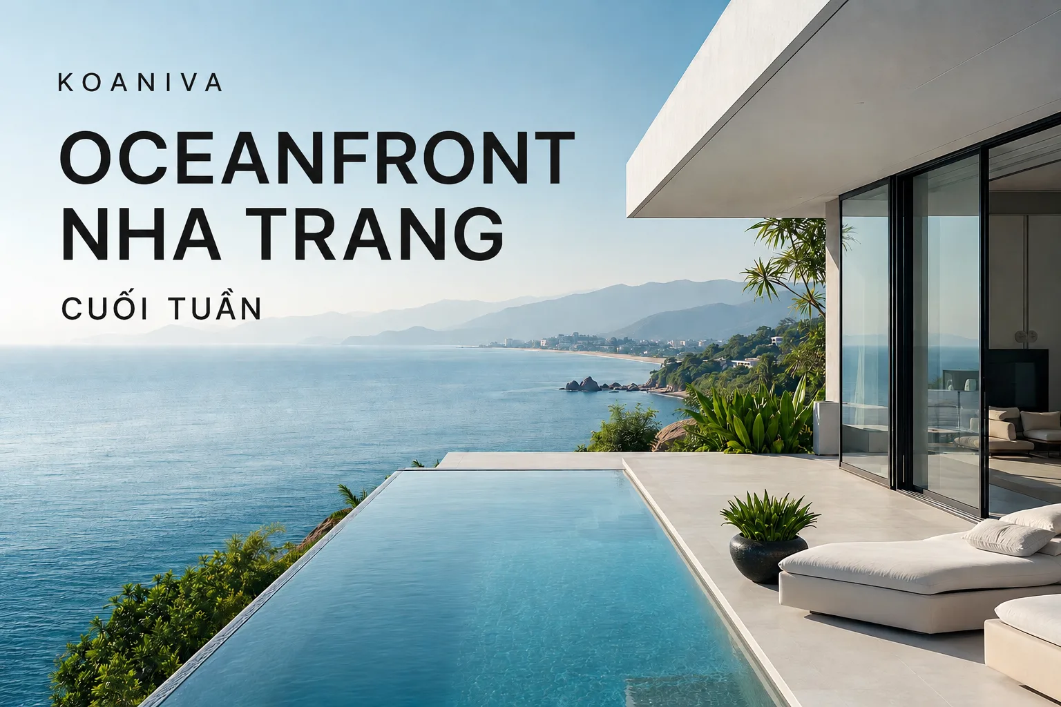Oceanfront Nha Trang cuối tuần: Kỳ nghỉ riêng tư bên biển dành cho người thân yêu