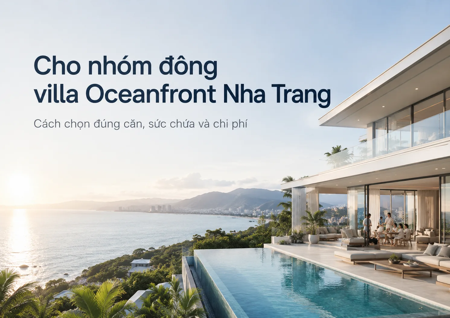 Cho nhóm đông villa Oceanfront Nha Trang: Cách chọn đúng căn, sức chứa và chi phí