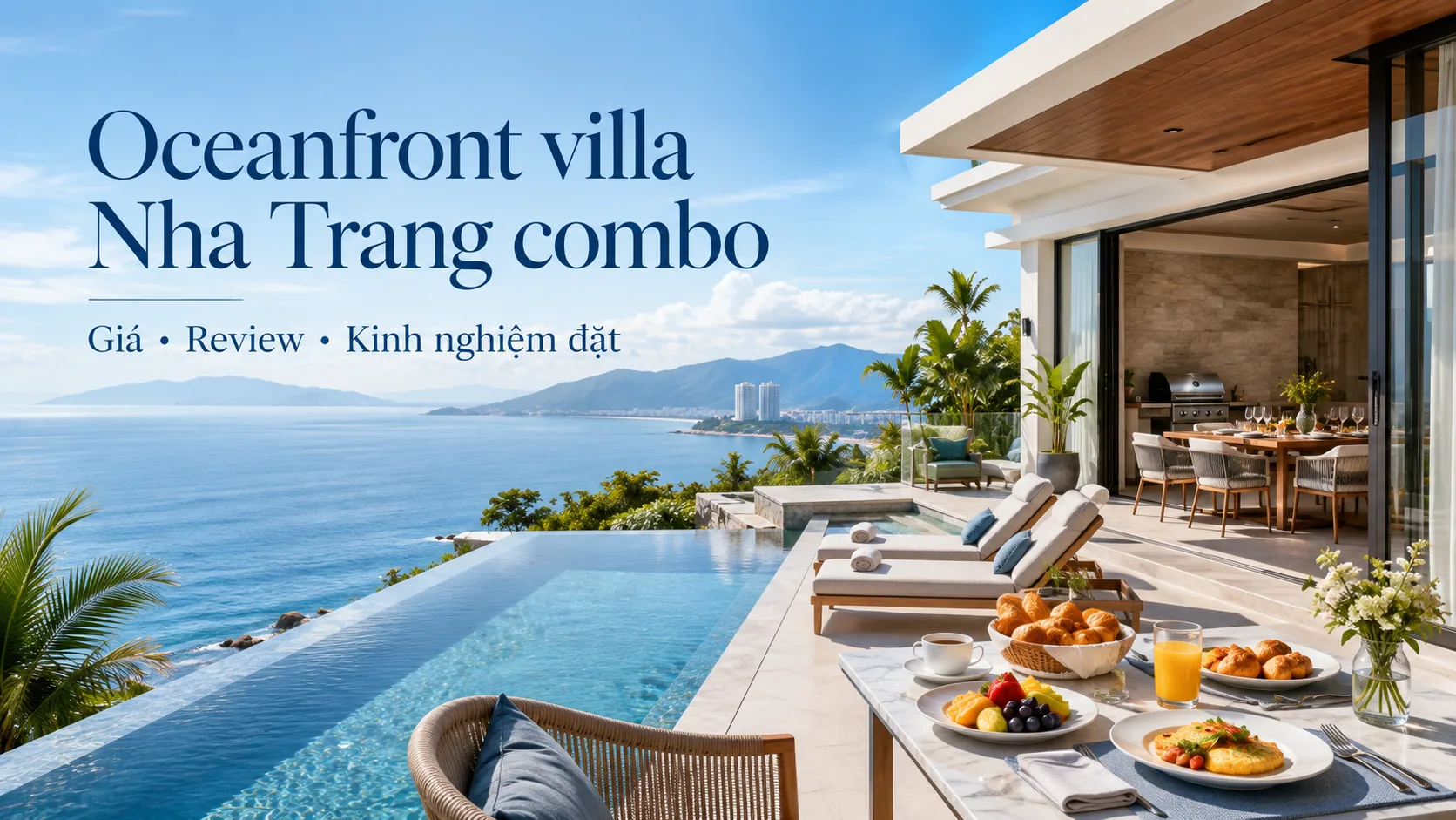Oceanfront villa Nha Trang combo: Kinh nghiệm chọn gói nghỉ dưỡng phù hợp